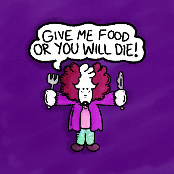 Give Me Food or You Will Die - June 2026